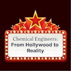 Chemical Engineers: From Hollywood to Reality