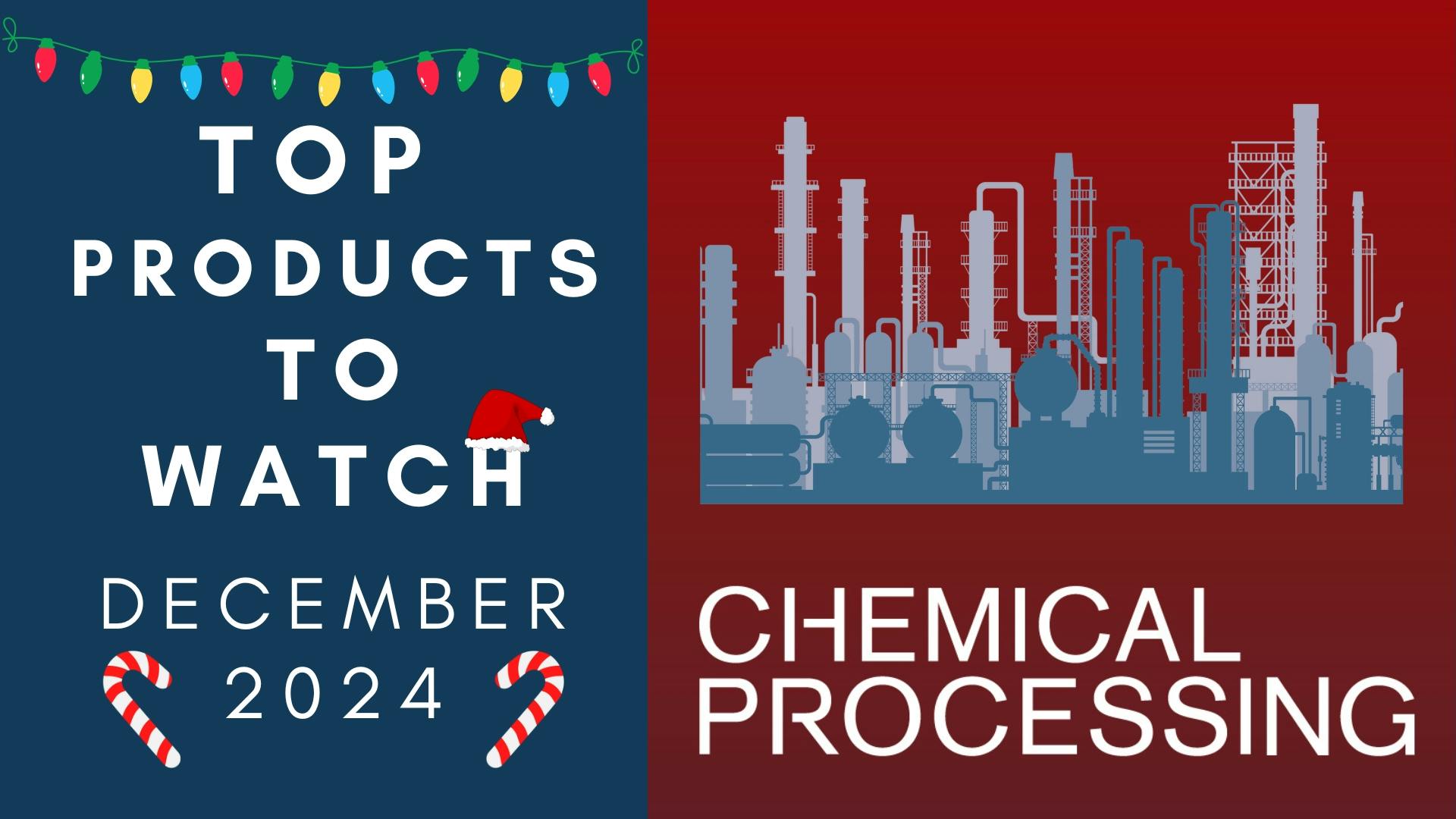 Chemical Industry Products to Watch December 2024 | Chemical Processing