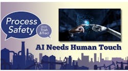 Process Safety: AI and Machine Learning Transform Compliance, But Humans Still Key Process Safety: AI and Machine Learning Transform Compliance, But Humans Still Key