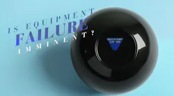 Magic 8 ball says Indications Say Yes to the question Is Equipment Failure Imminent?
